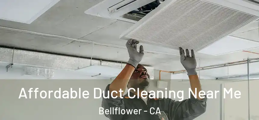 Affordable Duct Cleaning Near Me Bellflower - CA