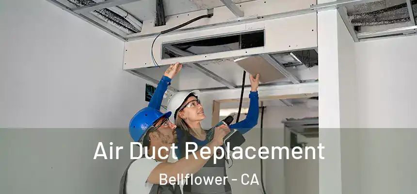 Air Duct Replacement Bellflower - CA