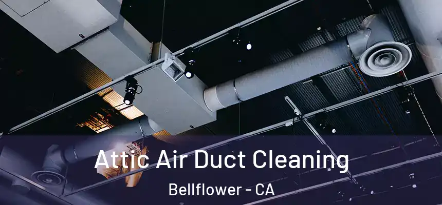 Attic Air Duct Cleaning Bellflower - CA