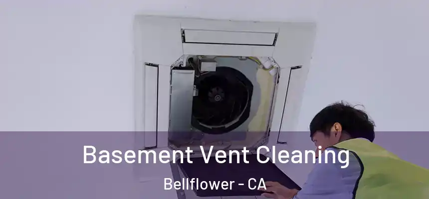 Basement Vent Cleaning Bellflower - CA