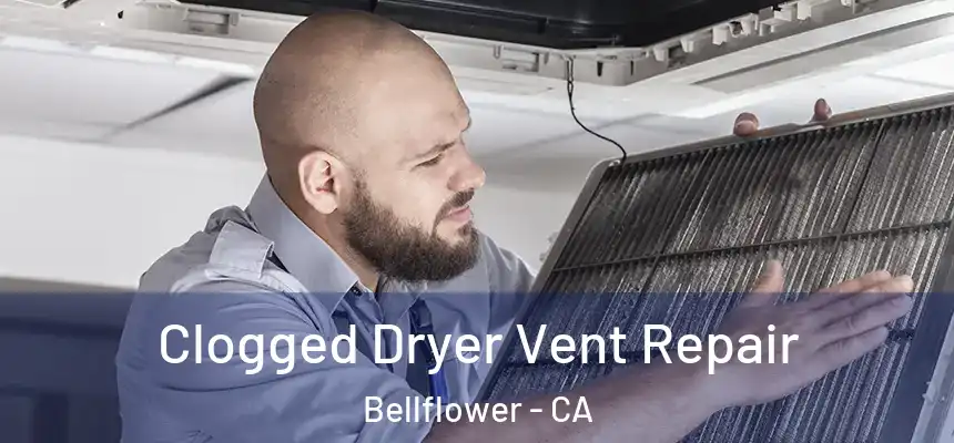 Clogged Dryer Vent Repair Bellflower - CA