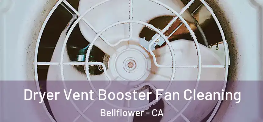 Dryer Vent Booster Fan Cleaning Bellflower - CA