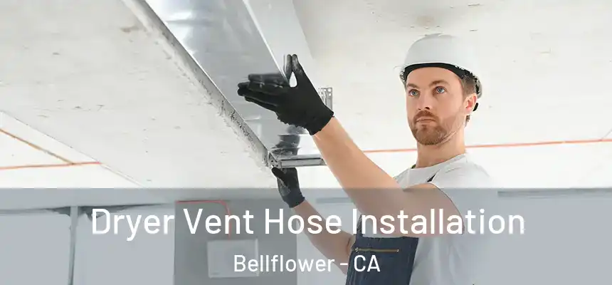Dryer Vent Hose Installation Bellflower - CA
