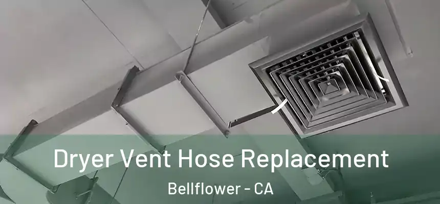 Dryer Vent Hose Replacement Bellflower - CA