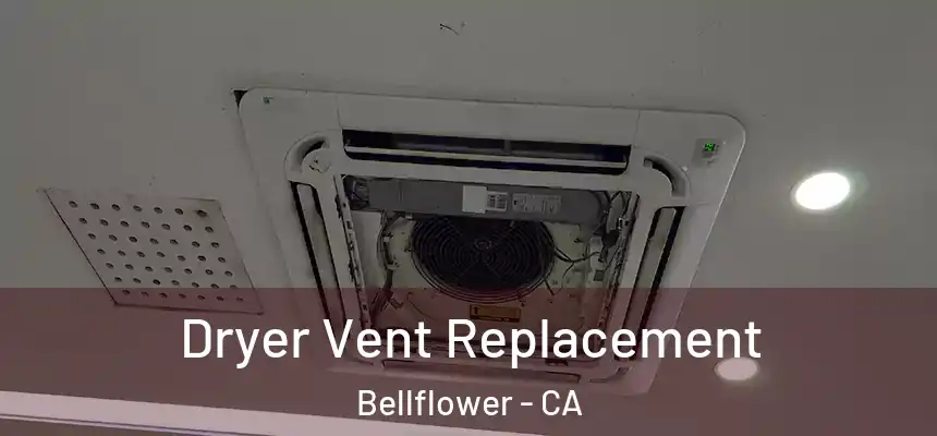 Dryer Vent Replacement Bellflower - CA