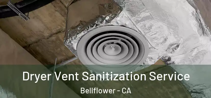 Dryer Vent Sanitization Service Bellflower - CA
