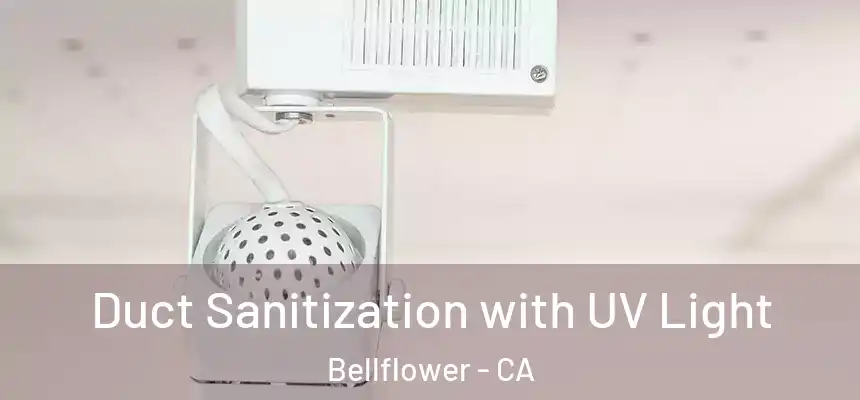 Duct Sanitization with UV Light Bellflower - CA
