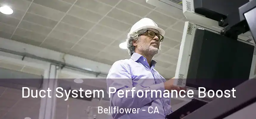 Duct System Performance Boost Bellflower - CA