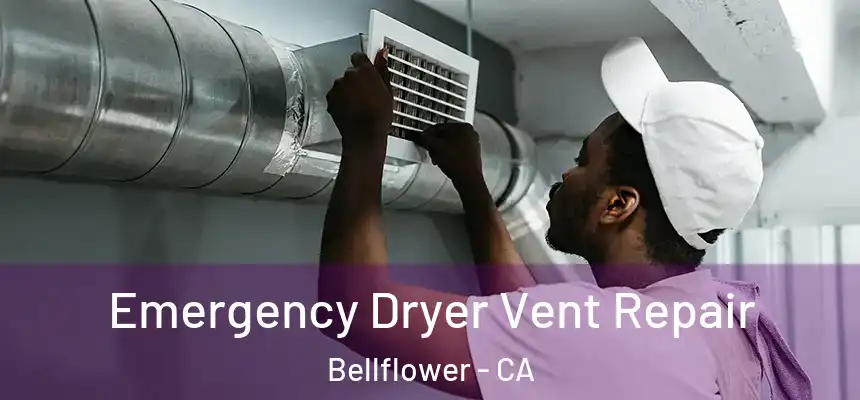 Emergency Dryer Vent Repair Bellflower - CA