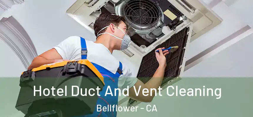 Hotel Duct And Vent Cleaning Bellflower - CA