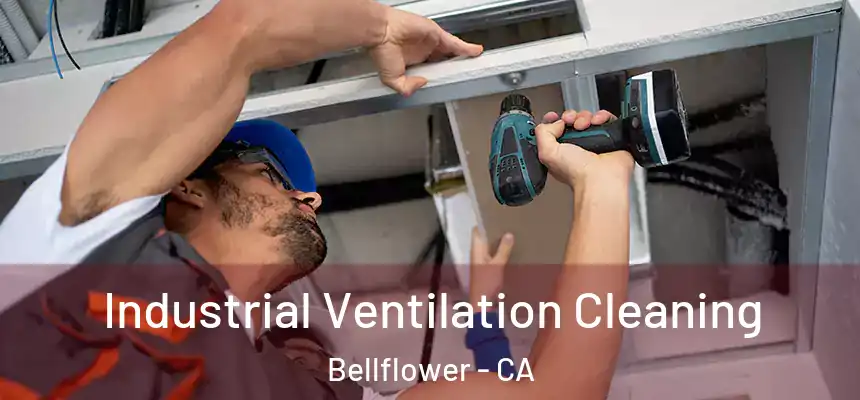 Industrial Ventilation Cleaning Bellflower - CA