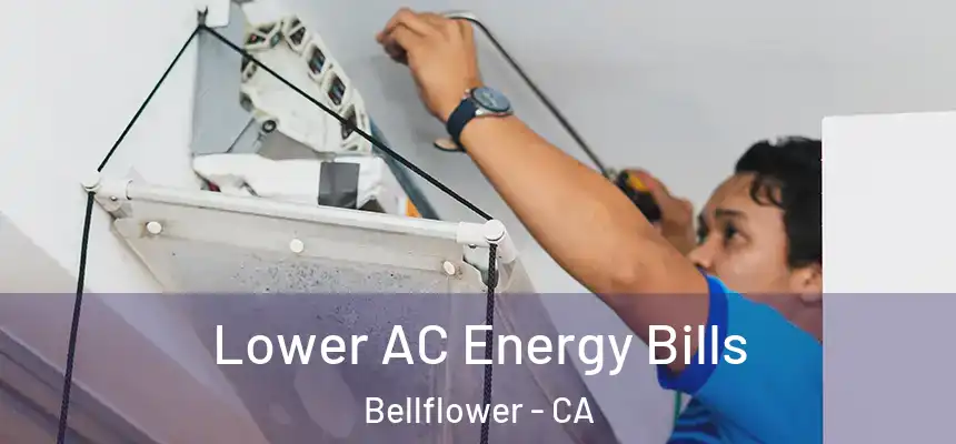  Lower AC Energy Bills Bellflower - CA