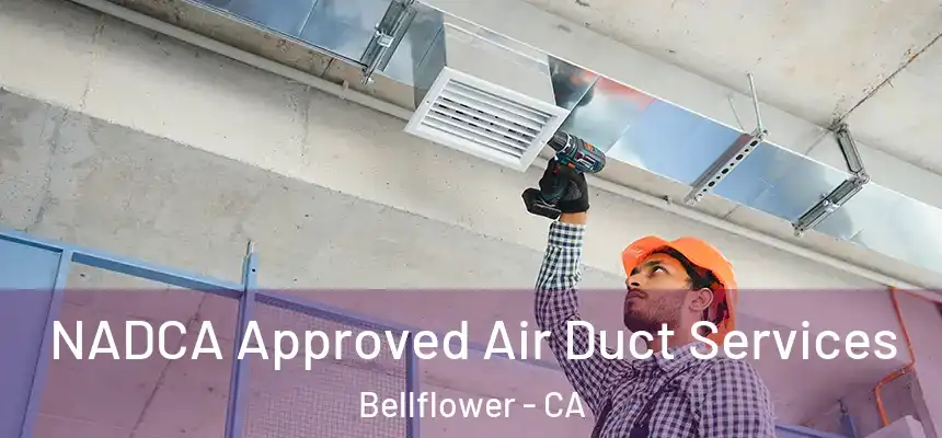 NADCA Approved Air Duct Services Bellflower - CA
