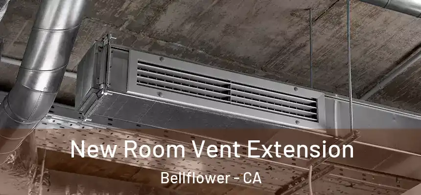 New Room Vent Extension Bellflower - CA