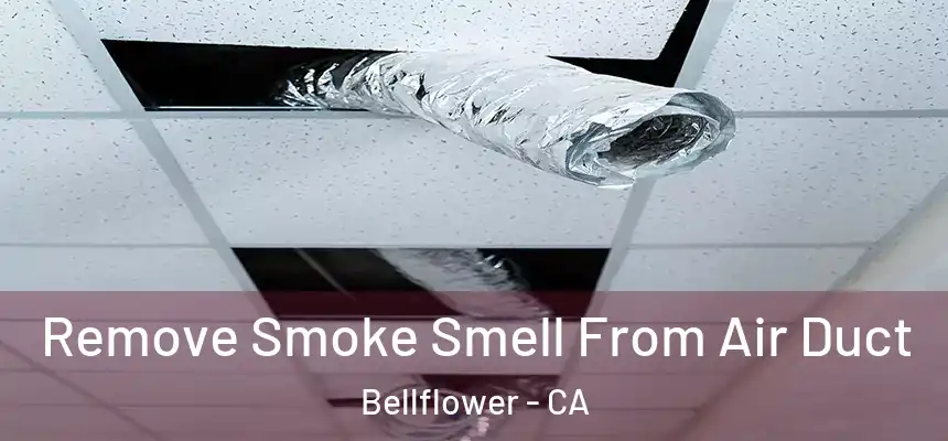 Remove Smoke Smell From Air Duct Bellflower - CA