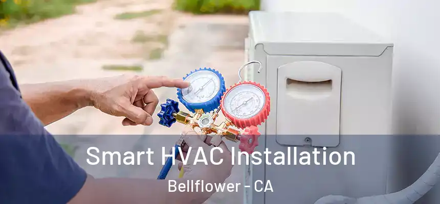  Smart HVAC Installation Bellflower - CA