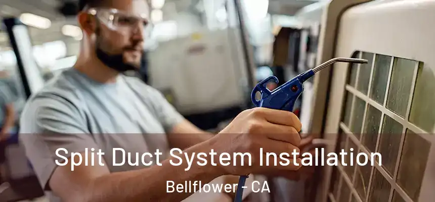 Split Duct System Installation Bellflower - CA